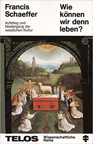 Francis Schaeffer Wie koennen wir denn leben